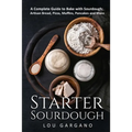 Starter Sourdough: A Complete Guide to Bake with Sourdough: Artisan Bread, Pizza, Muffins, Pancakes and More - Paperback