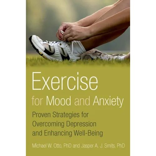 Exercise for Mood and Anxiety: Proven Strategies for Overcoming Depression and Enhancing Well-Being - Paperback