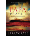 The Papa Prayer: The Prayer You've Never Prayed - Paperback