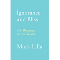 Ignorance and Bliss: On Wanting Not to Know - Hardcover