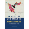 In Defense of Loose Translations: An Indian Life in an Academic World - Paperback