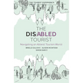 The Disabled Tourist: Navigating an Ableist Tourism World - Hardcover