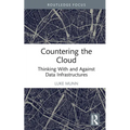 Countering the Cloud: Thinking with and Against Data Infrastructures - Hardcover