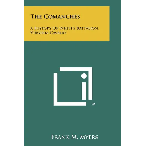 The Comanches: A History Of White's Battalion, Virginia Cavalry - Paperback