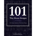 101 Tiny House Designs: The Ultimate Collection of Tiny House Design - Paperback