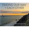 Finding Our Way to Each Other: A Journey of My Photographs - Hardcover