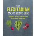 The Flexitarian Cookbook: Adaptable Recipes for Part-Time Vegetarians and Vegans - Hardcover