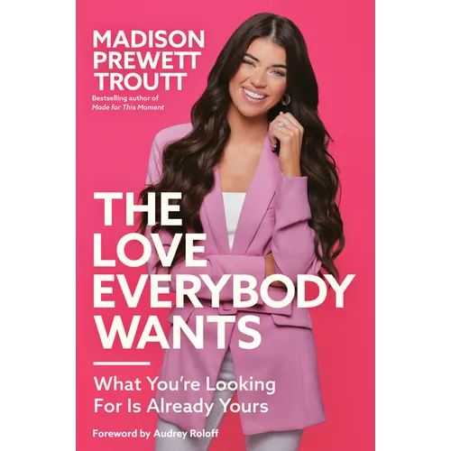 The Love Everybody Wants: What You're Looking for Is Already Yours - Hardcover