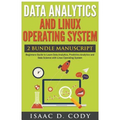 Data Analytics and Linux Operating System. Beginners Guide to Learn Data Analytics, Predictive Analytics and Data Science with Linux Operating System - Paperback