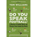 Do You Speak Football?: A Glossary of Football Words and Phrases from Around the World - Hardcover