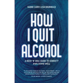 How I Quit Alcohol: A Rock 'n' Roll Guide to Sobriety - Paperback