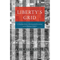 Liberty's Grid: A Founding Father, a Mathematical Dreamland, and the Shaping of America - Hardcover