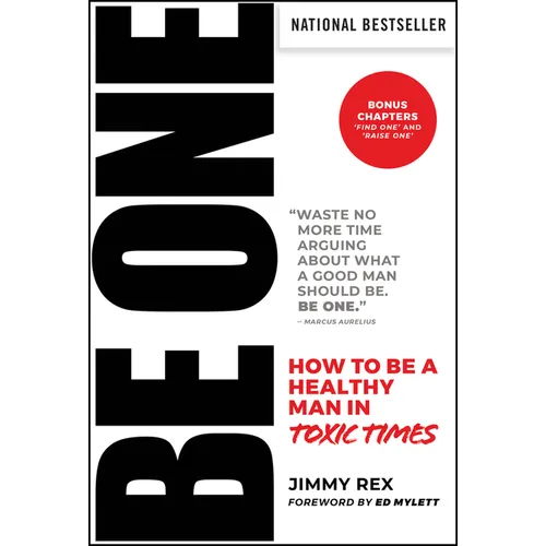Be One: How to Be a Healthy Man in Toxic Times - Hardcover