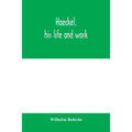 Haeckel, his life and work - Paperback