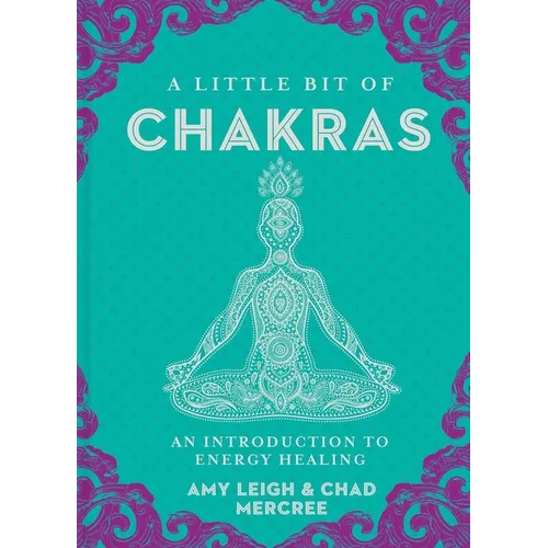 A Little Bit of Chakras: An Introduction to Energy Healing - Hardcover