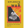Diplomats at War: Friendship and Betrayal on the Brink of the Vietnam Conflict - Hardcover