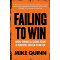 Failing To Win: Hard-earned lessons from a purpose-driven startup - Paperback