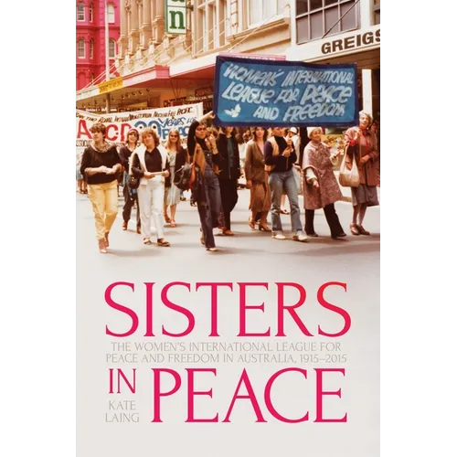 Sisters in Peace: The Women's International League for Peace and Freedom in Australia, 1915-2015 - Paperback