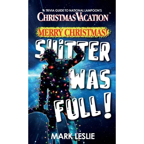 Merry Christmas! Shitter Was Full!: A Trivia Guide to National Lampoon's Christmas Vacation - Paperback