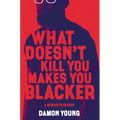 What Doesn't Kill You Makes You Blacker: A Memoir in Essays - Hardcover