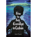 How to Say Goodbye in Cuban - Hardcover