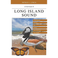 A Field Guide to Long Island Sound: Coastal Habitats, Plant Life, Fish, Seabirds, Marine Mammals, and Other Wildlife - Paperback