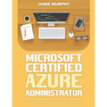 Microsoft Certified Azure Administrator The Ultimate Guide to Practice Test Questions, Answers and Master the Associate Exam - Paperback