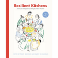 Resilient Kitchens: American Immigrant Cooking in a Time of Crisis: Essays & Recipes - Hardcover
