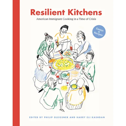 Resilient Kitchens: American Immigrant Cooking in a Time of Crisis: Essays & Recipes - Hardcover