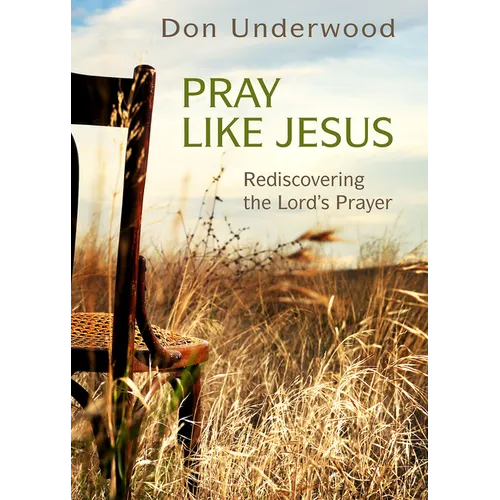 Pray Like Jesus: Rediscovering the Lord's Prayer - Paperback