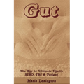 Gut: Gut The Key to Ultimate Health - SIBO, IBS & Fatigue - Paperback