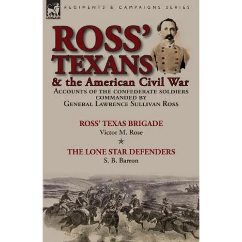 Ross' Texans & the American Civil War: Accounts of the Confederate Soldiers Commanded by General Lawrence Sullivan Ross-Ross' Texas Brigade by Victor - Paperback