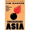 Underground Asia: Global Revolutionaries and the Assault on Empire - Paperback