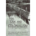 Fish, Law, and Colonialism: The Legal Capture of Salmon in British Columbia - Paperback