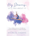 Hey Dancers...Let's Talk About It!: A journaling companion for dancers to thrive as students and team members. - Hardcover