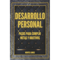 DESARROLLO PERSONAL Pasos para cumplir METAS y OBJETIVOS: Desarrolla habilidades para ser una persona exitosa! - Paperback