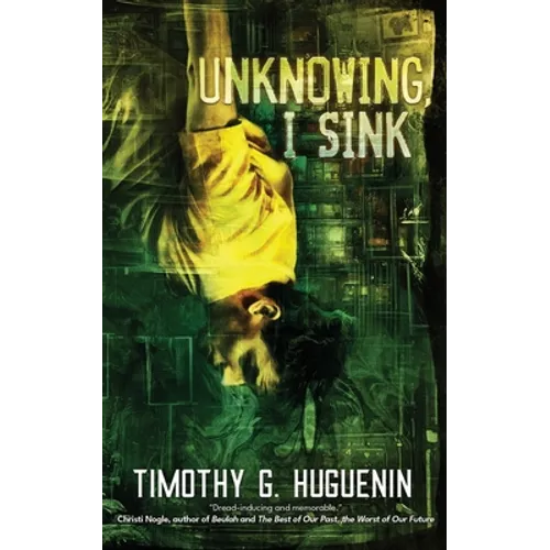 Unknowing, I Sink: a strange and horrifying novella - Paperback