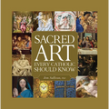 Sacred Art Every Catholic Should Know - Hardcover
