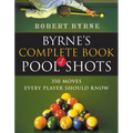 Byrne's Complete Book of Pool Shots: 350 Moves Every Player Should Know - Paperback