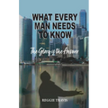 What Every Man Needs to Know: The Glory Is the Answer - Paperback