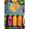 Juice Vitality: Juicing Recipes for Wellness and Energy - Paperback