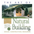 The Art of Natural Building-Second Edition-Completely Revised, Expanded and Updated: Design, Construction, Resources - Paperback