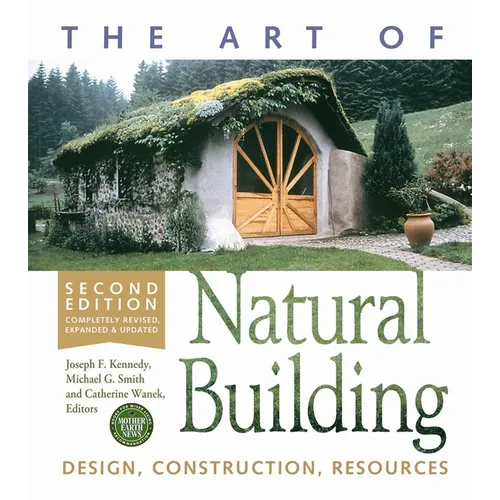 The Art of Natural Building-Second Edition-Completely Revised, Expanded and Updated: Design, Construction, Resources - Paperback