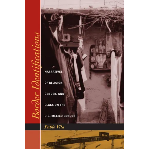 Border Identifications: Narratives of Religion, Gender, and Class on the U.S.-Mexico Border - Paperback