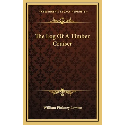 The Log Of A Timber Cruiser - Hardcover
