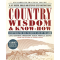 Country Wisdom & Know-How: Everything You Need to Know to Live Off the Land - Paperback