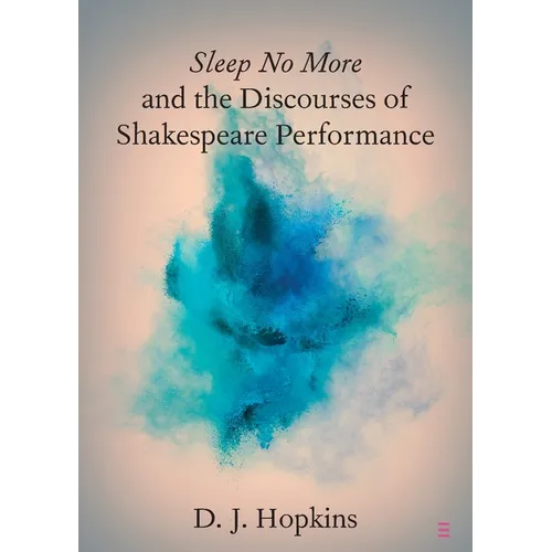 Sleep No More and the Discourses of Shakespeare Performance - Paperback