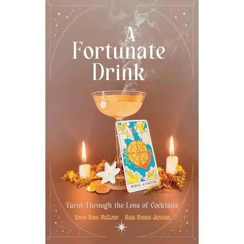 A Fortunate Drink: Tarot Through the Lens of Cocktails - Hardcover