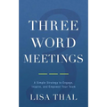 Three Word Meetings: A Simple Strategy to Engage, Inspire, and Empower Your Team - Paperback