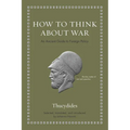 How to Think about War: An Ancient Guide to Foreign Policy - Hardcover